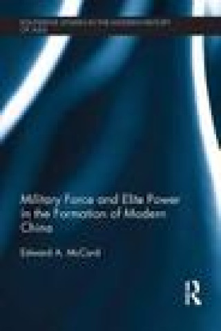 Könyv Military Force and Elite Power in the Formation of Modern China Edward A. McCord