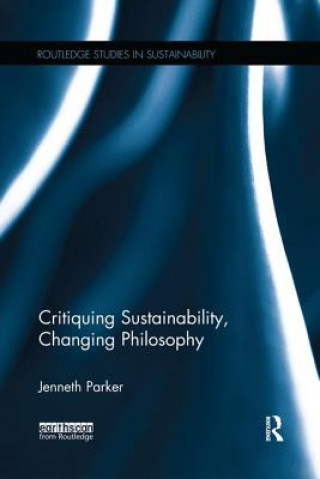 Kniha Critiquing Sustainability, Changing Philosophy Jenneth Parker