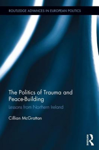 Książka Politics of Trauma and Peace-Building Cillian McGrattan