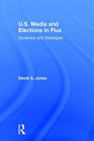 Carte U.S. Media and Elections in Flux David A. Jones