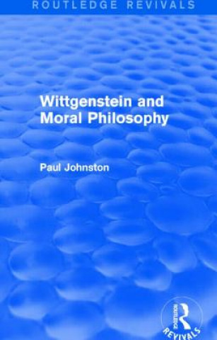 Könyv Wittgenstein and Moral Philosophy (Routledge Revivals) Paul Johnston