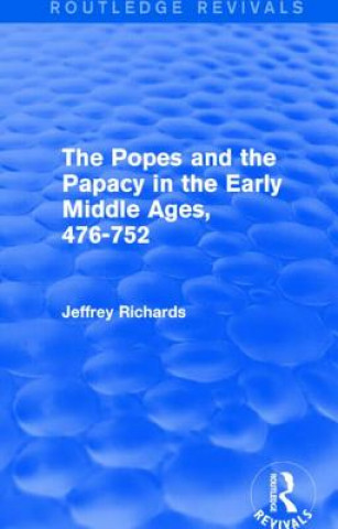 Könyv Popes and the Papacy in the Early Middle Ages (Routledge Revivals) Jeffrey Richards