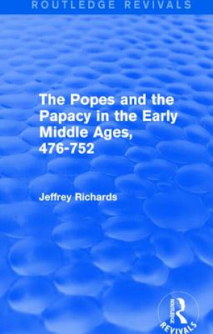 Książka Popes and the Papacy in the Early Middle Ages (Routledge Revivals) Jeffrey Richards