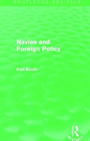 Könyv Navies and Foreign Policy (Routledge Revivals) Ken Booth