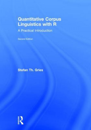 Kniha Quantitative Corpus Linguistics with R Stefan Thomas Gries