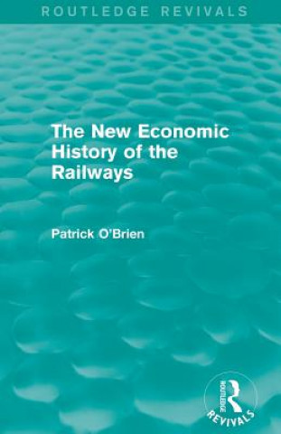 Livre New Economic History of the Railways (Routledge Revivals) Patrick O'Brien