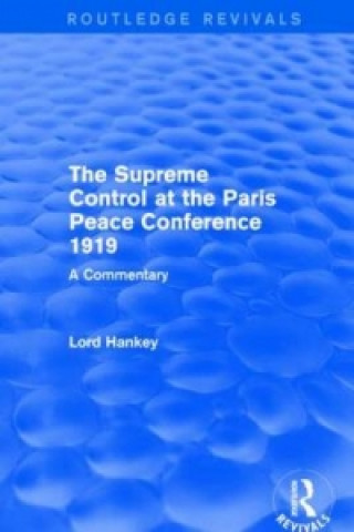 Kniha Supreme Control at the Paris Peace Conference 1919 (Routledge Revivals) Donald Hankey