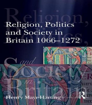 Kniha Religion, Politics and Society in Britain 1066-1272 Henry Mayr-Harting