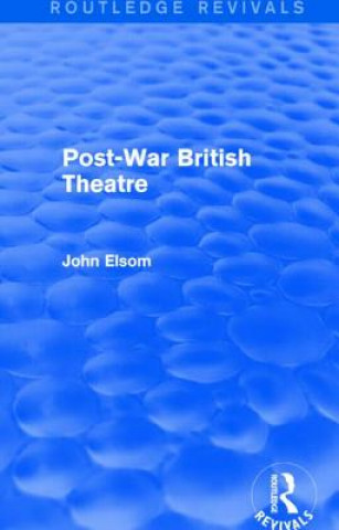 Kniha Post-War British Theatre (Routledge Revivals) John Elsom