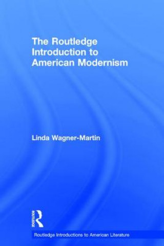 Kniha Routledge Introduction to American Modernism Linda Wagner-Martin