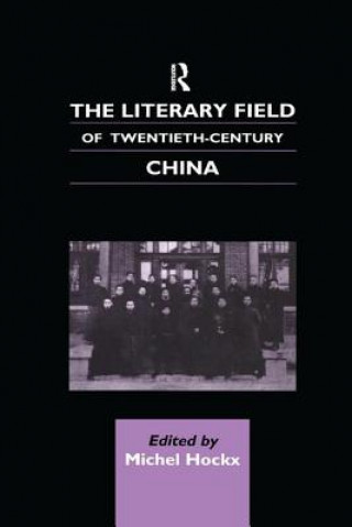 Kniha Literary Field of Twentieth Century China Michel Hockx