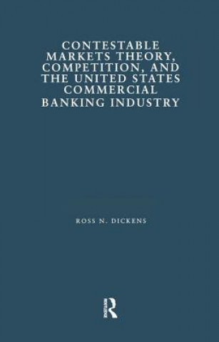 Carte Contestable Markets Theory, Competition, and the United States Commercial Banking Industry Ross N. Dickens