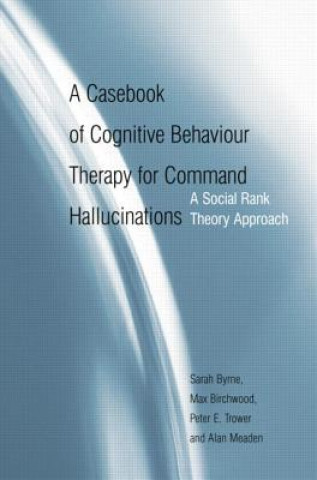 Könyv Casebook of Cognitive Behaviour Therapy for Command Hallucinations Sarah Byrne