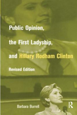 Livre Public Opinion, the First Ladyship, and Hillary Rodham Clinton Barbara Burrell