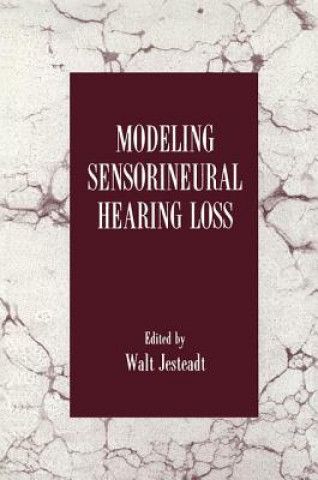 Könyv Modeling Sensorineural Hearing Loss Walt Jesteadt