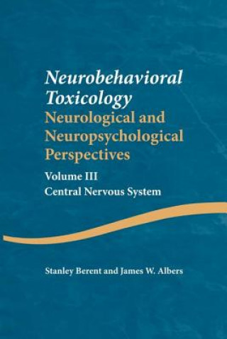 Könyv Neurobehavioral Toxicology: Neurological and Neuropsychological Perspectives, Volume III Stanley Berent