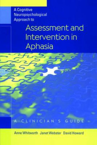Knjiga Cognitive Neuropsychological Approach to Assessment and Intervention in Aphasia Anne Whitworth