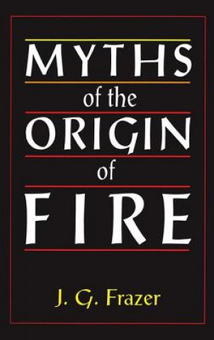 Knjiga Myths of the Origin of Fire Sir James G Frazer