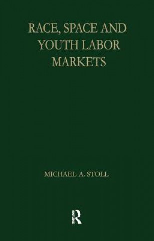 Könyv Race, Space and Youth Labor Markets Michael A. Stoll