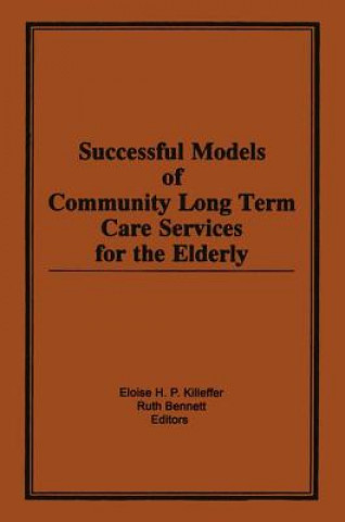 Książka Successful Models of Community Long Term Care Services for the Elderly Eloise H. P. Killeffer