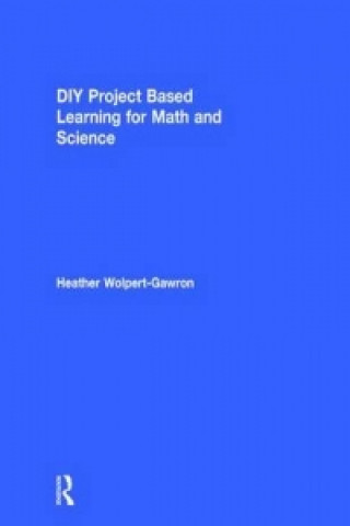 Kniha DIY Project Based Learning for Math and Science Heather Wolpert-Gawron