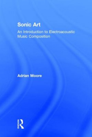 Könyv Sonic Art Adrian Moore