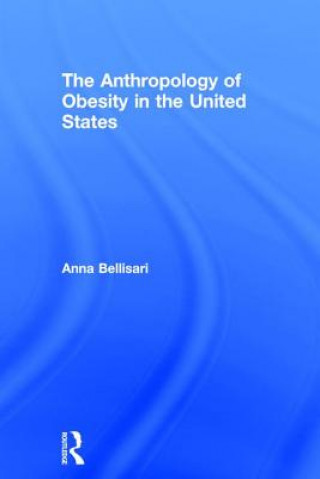 Książka Anthropology of Obesity in the United States Anna Bellisari