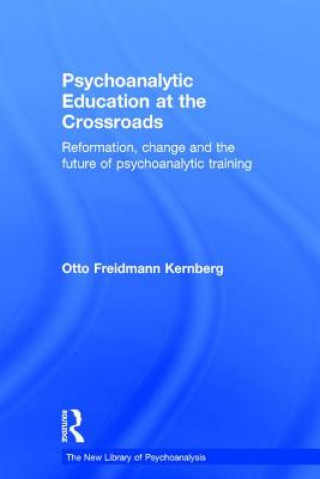 Carte Psychoanalytic Education at the Crossroads Otto Friedmann Kernberg