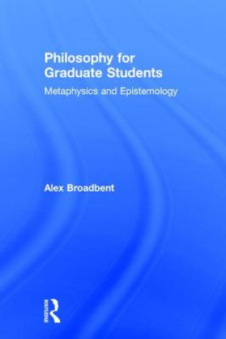 Könyv Philosophy for Graduate Students Alex Broadbent