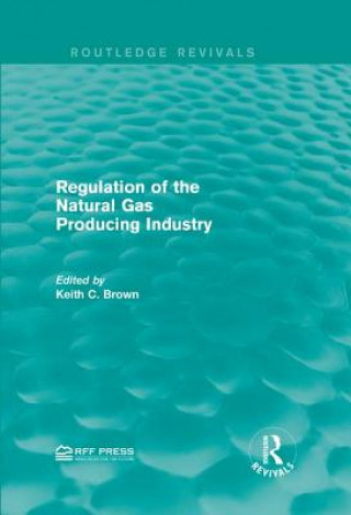 Knjiga Regulation of the Natural Gas Producing Industry 