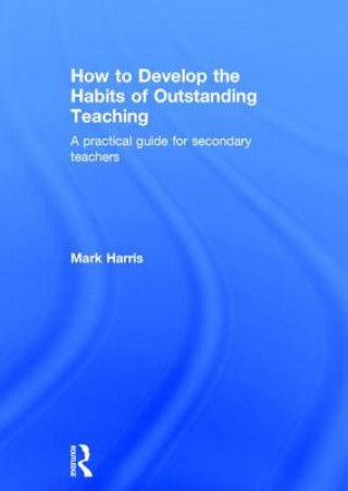 Книга How to Develop the Habits of Outstanding Teaching Mark Harris