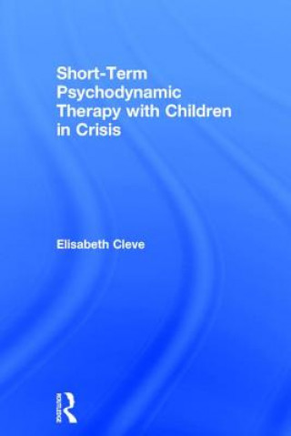 Kniha Short-term Psychodynamic Therapy with Children in Crisis Cleve