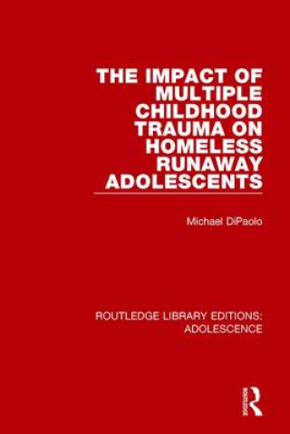 Kniha Impact of Multiple Childhood Trauma on Homeless Runaway Adolescents Michael DiPaolo