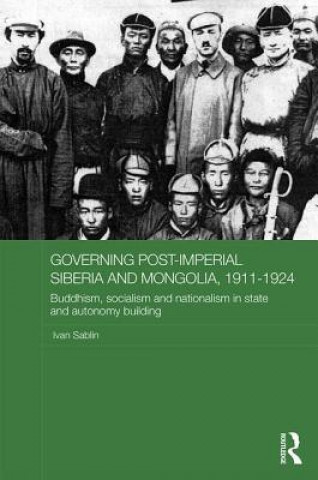 Buch Governing Post-Imperial Siberia and Mongolia, 1911-1924 Ivan Sablin