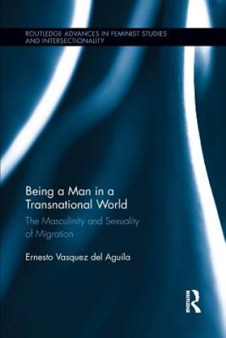 Könyv Being a Man in a Transnational World Ernesto Vasquez del Aguila