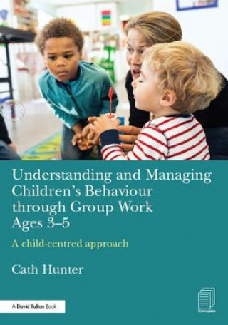Könyv Understanding and Managing Children's Behaviour through Group Work Ages 3-5 Cath Hunter