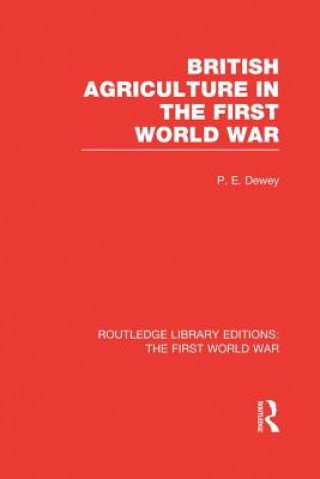 Könyv British Agriculture in the First World War (RLE The First World War) Peter Dewey