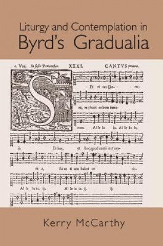 Kniha Liturgy and Contemplation in Byrd's Gradualia Kerry McCarthy