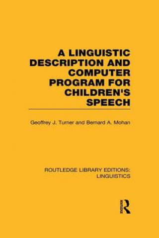 Kniha Linguistic Description and Computer Program for Children's Speech (RLE Linguistics C) Geoffrey J. Turner