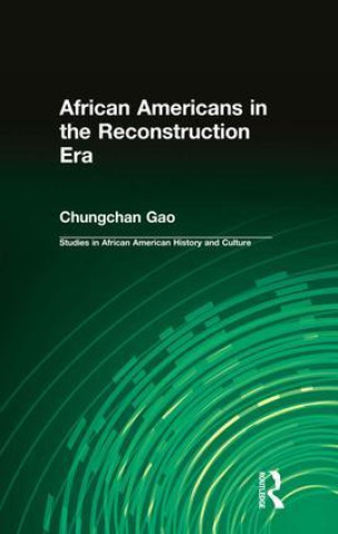 Kniha African Americans in the Reconstruction Era Chungchan Gao