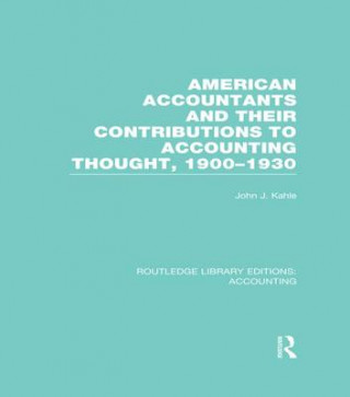 Carte American Accountants and Their Contributions to Accounting Thought, 1900-1930 John  J. Kahle