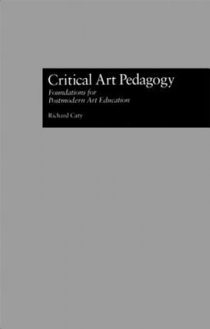 Könyv Critical Art Pedagogy Richard Cary