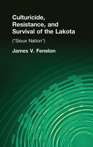 Kniha Culturicide, Resistance, and Survival of the Lakota James V. Fenelon