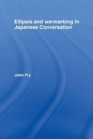 Könyv Ellipsis and wa-marking in Japanese Conversation John Fry
