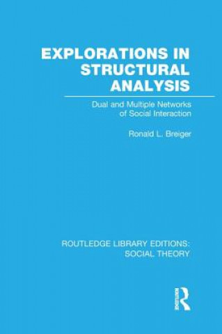 Книга Explorations in Structural Analysis (RLE Social Theory) Ronald L. Breiger