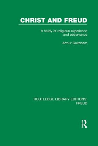 Könyv Christ and Freud (RLE: Freud) Arthur Guirdham