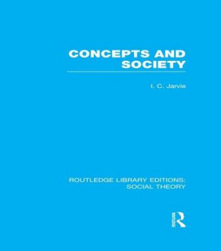 Könyv Concepts and Society (RLE Social Theory) Ian C. Jarvie