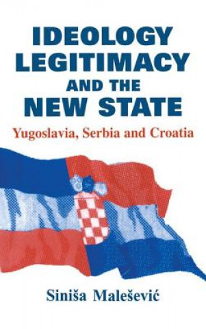 Könyv Ideology, Legitimacy and the New State Sinisa Malesevic