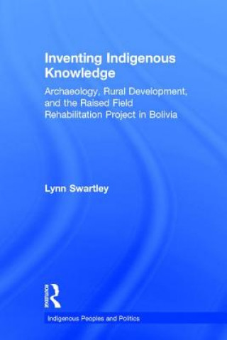 Carte Inventing Indigenous Knowledge Lynn Swartley