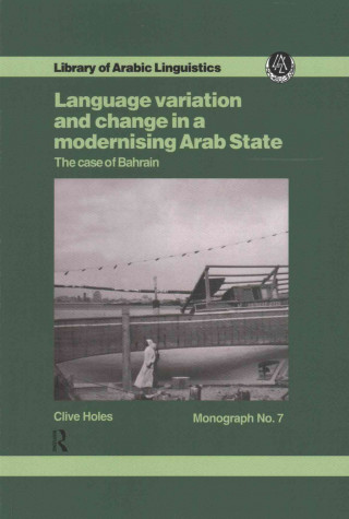Kniha Language Variation And Change In A Modernising Arab State Professor Clive Holes